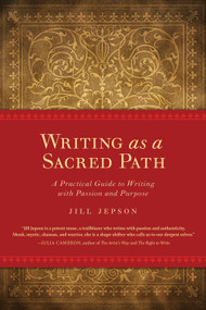 Writing as a Sacred Path (A Practical Guide to Writing with Passion and Purpose) by Jill Jepson, 9781587613258