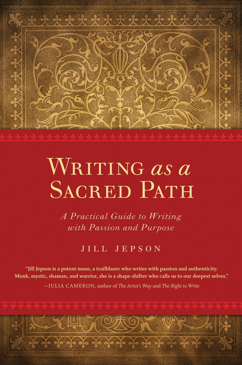 Writing as a Sacred Path (A Practical Guide to Writing with Passion and Purpose) by Jill Jepson, 9781587613258