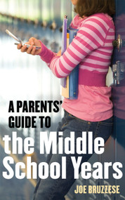 A Parents' Guide to the Middle School Years by Joe Bruzzese, 9781587613418