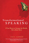 Transformational Speaking (If You Want to Change the World, Tell a Better Story) by Gail Larsen, 9781587613425