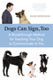 Dogs Can Sign, Too (A Breakthrough Method for Teaching Your Dog to Communicate) by Sean Senechal, 9781587613531