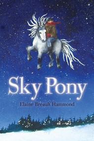 Sky Pony by Elaine Breault Hammond, 9781894838511