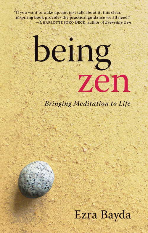 Being Zen (Bringing Meditation to Life) by Ezra Bayda, Charlotte Joko Beck, 9781590300138