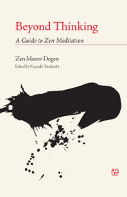 Beyond Thinking (A Guide to Zen Meditation) by Zen Master Dogen, Kazuaki Tanahashi, 9781590300244