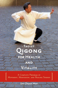 Taoist Qigong for Health and Vitality (A Complete Program of Movement, Meditation, and Healing Sounds) by Sat Chuen Hon, Philip Glass, 9781590300688
