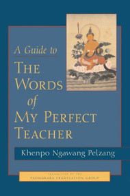 A Guide to The Words of My Perfect Teacher by Khenpo Ngawang Pelzang, Padmakara Translation Group, 9781590300732