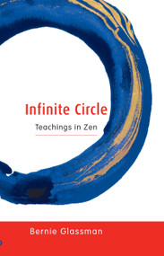 Infinite Circle (Teachings in Zen) by Bernie Glassman, 9781590300794