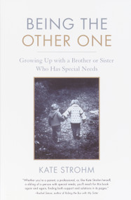 Being the Other One (Growing Up with a Brother or Sister Who Has Special Needs) by Kate Strohm, 9781590301500