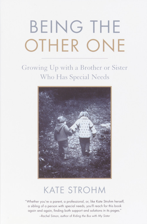 Being the Other One (Growing Up with a Brother or Sister Who Has Special Needs) by Kate Strohm, 9781590301500