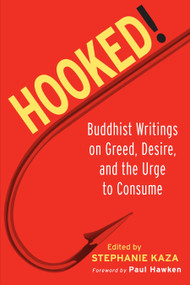 Hooked! (Buddhist Writings on Greed, Desire, and the Urge to Consume) by Stephanie Kaza, 9781590301722