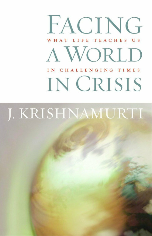 Facing a World in Crisis (What Life Teaches Us in Challenging Times) by J. Krishnamurti, 9781590302033