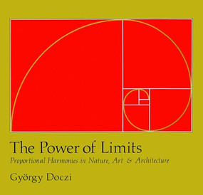 The Power of Limits (Proportional Harmonies in Nature, Art, and Architecture) by Gyorgy Doczi, 9781590302590