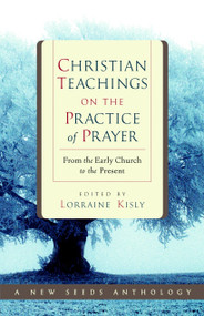 Christian Teachings on the Practice of Prayer (From the Early Church to the Present) by Lorraine Kisly, 9781590302996