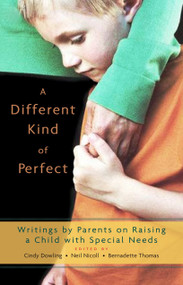 A Different Kind of Perfect (Writings by Parents on Raising a Child with Special Needs) by Cindy Dowling, Bernadette Thomas, Neil Nicoll, 9781590303078