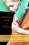 A Different Kind of Perfect (Writings by Parents on Raising a Child with Special Needs) by Cindy Dowling, Bernadette Thomas, Neil Nicoll, 9781590303078