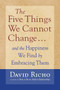 The Five Things We Cannot Change (And the Happiness We Find by Embracing Them) by David Richo, 9781590303085