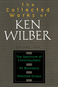The Collected Works of Ken Wilber: Volume One (The Spectrum of Consciousness, No Boundary, Selected Essays) by Ken Wilber, 9781590303191