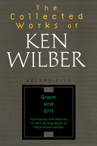 The Collected Works of Ken Wilber: Volume Five (Grace and Grit) by Ken Wilber, 9781590303238