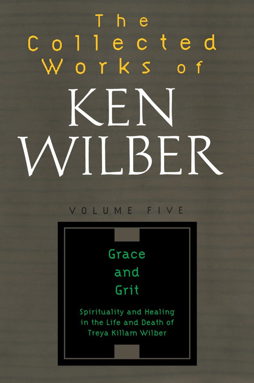 The Collected Works of Ken Wilber: Volume Five (Grace and Grit) by Ken Wilber, 9781590303238