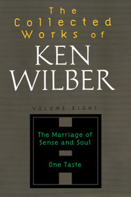 The Collected Works of Ken Wilber: Volume Eight (The Marriage of Sense and Soul, One Taste) by Ken Wilber, 9781590303269