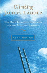 Climbing Jacob's Ladder (One Man's Journey to Rediscover a Jewish Spiritual Tradition) by Alan Morinis, 9781590303665