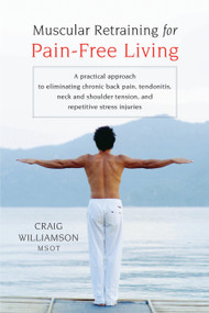 Muscular Retraining for Pain-Free Living by Craig Williamson, 9781590303672