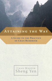 Attaining the Way (A Guide to the Practice of Chan Buddhism) by Chan Master Sheng Yen, 9781590303726