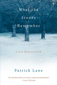What the Stones Remember (A Life Rediscovered) by Patrick Lane, 9781590303894