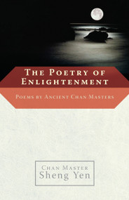 The Poetry of Enlightenment (Poems by Ancient Chan Masters) by Chan Master Sheng Yen, 9781590303993