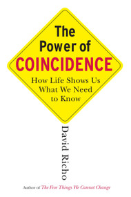 The Power of Coincidence (How Life Shows Us What We Need to Know) by David Richo, 9781590304273