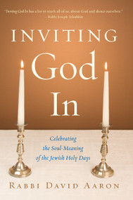 Inviting God In (Celebrating the Soul-Meaning of the Jewish Holy Days) by Rabbi David Aaron, 9781590304587