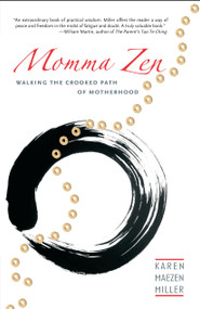 Momma Zen (Walking the Crooked Path of Motherhood) by Karen Maezen Miller, 9781590304617