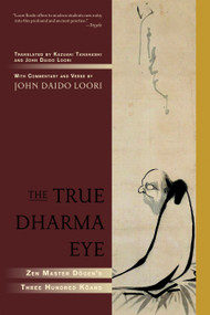 The True Dharma Eye (Zen Master Dogen's Three Hundred Koans) by John Daido Loori, John Daido Loori, Kazuaki Tanahashi, 9781590304655