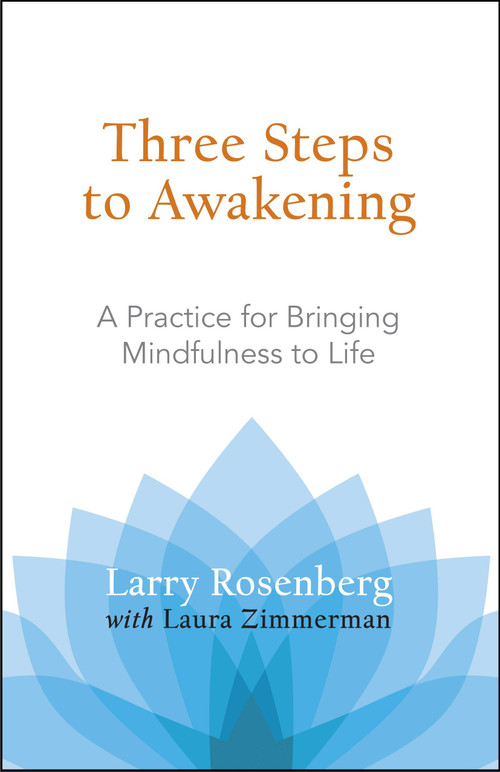 Three Steps to Awakening (A Practice for Bringing Mindfulness to Life) by Larry Rosenberg, Laura Zimmerman, 9781590305164