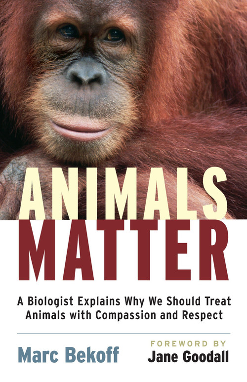 Animals Matter (A Biologist Explains Why We Should Treat Animals with Compassion and Respect) by Marc Bekoff, Jane Goodall, 9781590305225