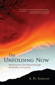 The Unfolding Now (Realizing Your True Nature through the Practice of Presence) by A. H. Almaas, 9781590305591