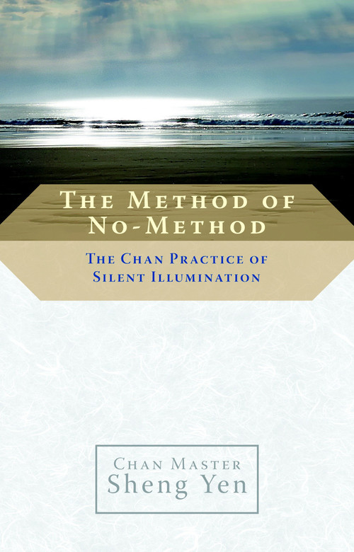 The Method of No-Method (The Chan Practice of Silent Illumination) by Chan Master Sheng Yen, 9781590305751