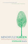 Mindfully Green (A Personal and Spiritual Guide to Whole Earth Thinking) by Stephanie Kaza, 9781590305836