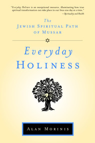 Everyday Holiness (The Jewish Spiritual Path of Mussar) by Alan Morinis, 9781590306093