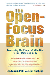 The Open-Focus Brain (Harnessing the Power of Attention to Heal Mind and Body) by Les Fehmi, Jim Robbins, 9781590306123
