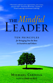 The Mindful Leader (Awakening Your Natural Management Skills Through Mindfulness Meditation) by Michael Carroll, 9781590306208