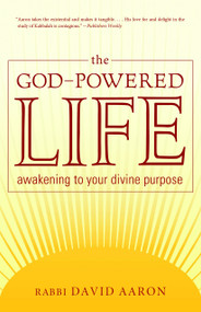 The God-Powered Life (Awakening to Your Divine Purpose) by Rabbi David Aaron, 9781590306529