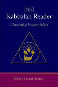 The Kabbalah Reader (A Sourcebook of Visionary Judaism) by Edward Hoffman, Arthur Kurzweil, 9781590306567