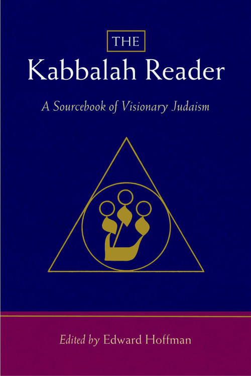 The Kabbalah Reader (A Sourcebook of Visionary Judaism) by Edward Hoffman, Arthur Kurzweil, 9781590306567