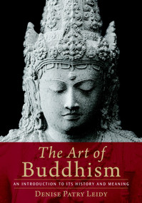 The Art of Buddhism (An Introduction to Its History and Meaning) by Denise Patry Leidy, 9781590306703