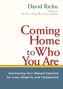 Coming Home to Who You Are (Discovering Your Natural Capacity for Love, Integrity, and Compassion) by David Richo, 9781590306840
