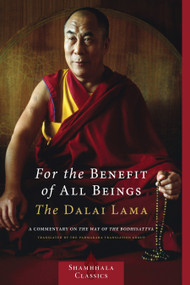 For the Benefit of All Beings (A Commentary on the Way of the Bodhisattva) by James Gimian, Wulstan Fletcher, Padmakara Translation Group, H.H. the Fourteenth Dalai Lama, 9781590306932