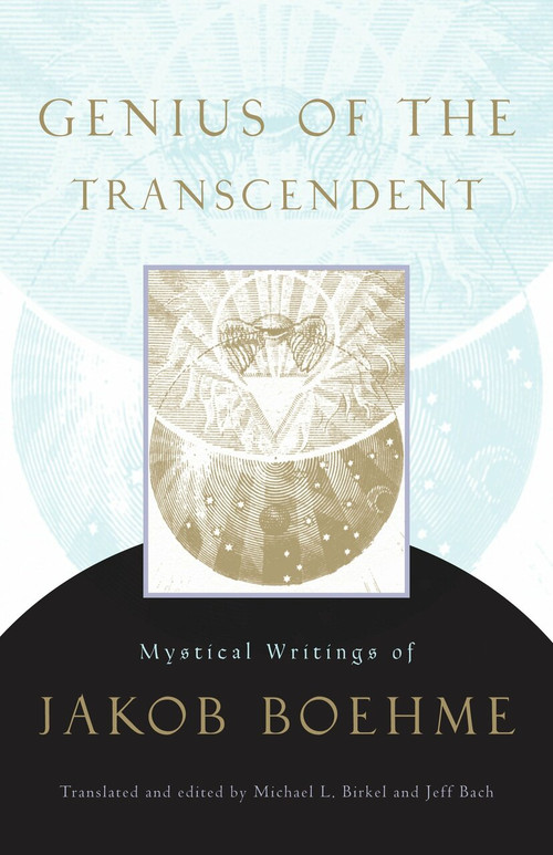Genius of the Transcendent (Mystical Writings of Jakob Boehme) by Jakob Boehme, Jeff Bach, Michael L. Birkel, 9781590307090