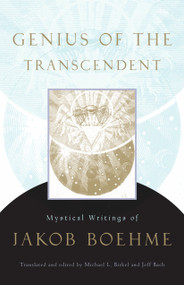Genius of the Transcendent (Mystical Writings of Jakob Boehme) by Jakob Boehme, Jeff Bach, Michael L. Birkel, 9781590307090