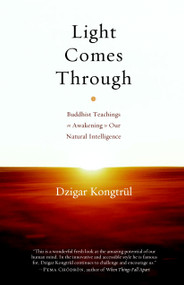Light Comes Through (Buddhist Teachings on Awakening to Our Natural Intelligence) by Dzigar Kongtrul, 9781590307199